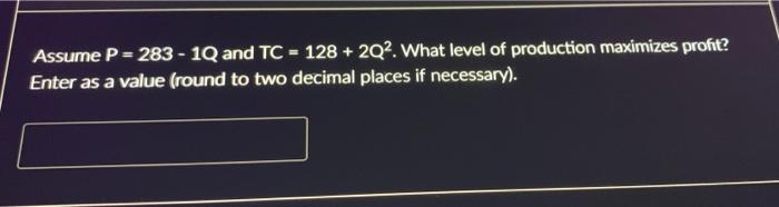 Solved Assume P=283−1Q and TC=128+2Q2. What level of | Chegg.com