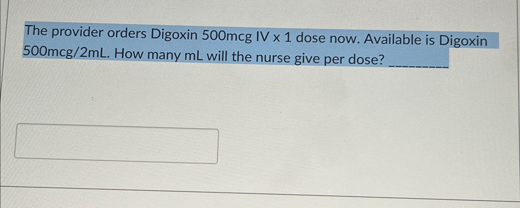 Solved The provider orders Digoxin 500mcg ﻿IV ×1 ﻿dose now. | Chegg.com