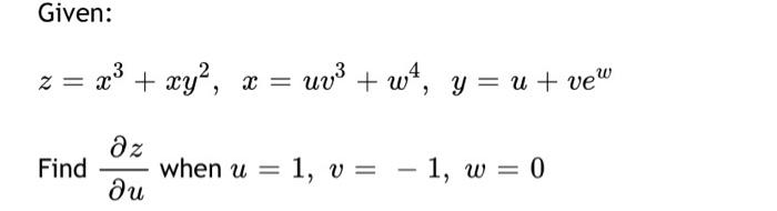 Given: \[ z=x^{3}+x y^{2}, \quad x=u v^{3}+w^{4}, \quad y=u+v e^{w} \] Find \( \frac{\partial z}{\partial u} \) when \( u=1,