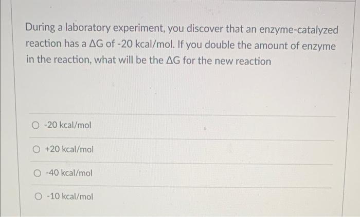 during a laboratory experiment you discover that an enzyme catalyzed