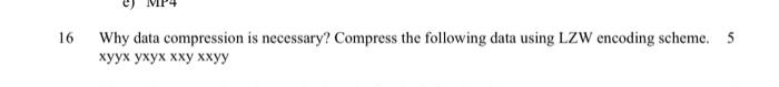Solved Why data compression is necessary? Compress the | Chegg.com