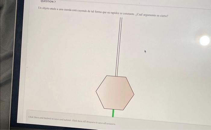 Un objeto atado a una cuenda está cayendo de tal forma que su rapidez es constante. 2 Cual arzumento es cierro?