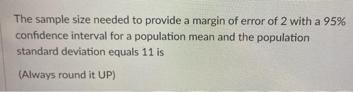 Solved The sample size needed to provide a margin of error | Chegg.com