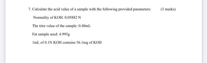 Solved (3 marks) 7. Calculate the acid value of a sample | Chegg.com
