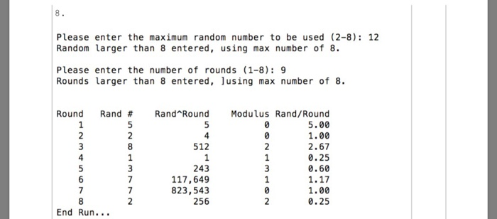Please enter the maximum random number to be used (2-8): 12 Random larger than 8 entered, using max number of 8. Please enter