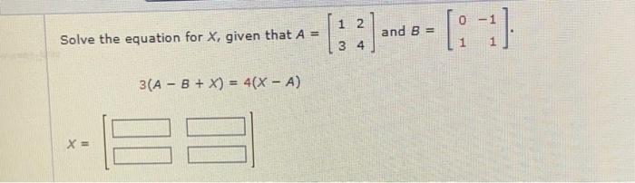 Solved Solve the equation for X, given that A=[1324] and | Chegg.com