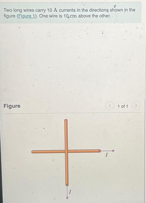 Solved Two long wires carry 10 A currents in the directions