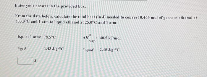 Enter your answer in the provided box.
From the data below, calculate the total heat (in \( \mathrm{J} \) ) needed to convert