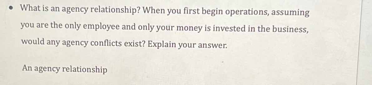 Solved What is an agency relationship? When you first begin | Chegg.com