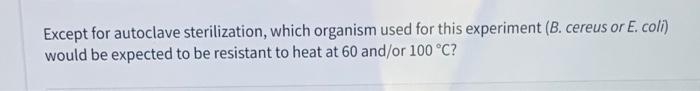 Solved Except For Autoclave Sterilization, Which Organism 