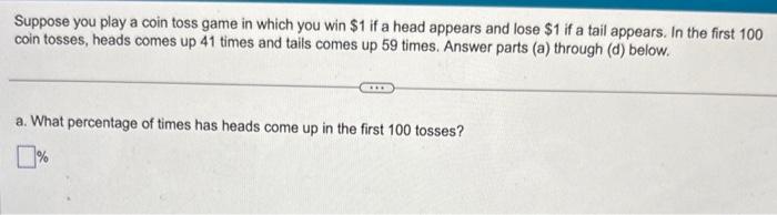 Solved Suppose you play a coin toss game in which you win $1 | Chegg.com