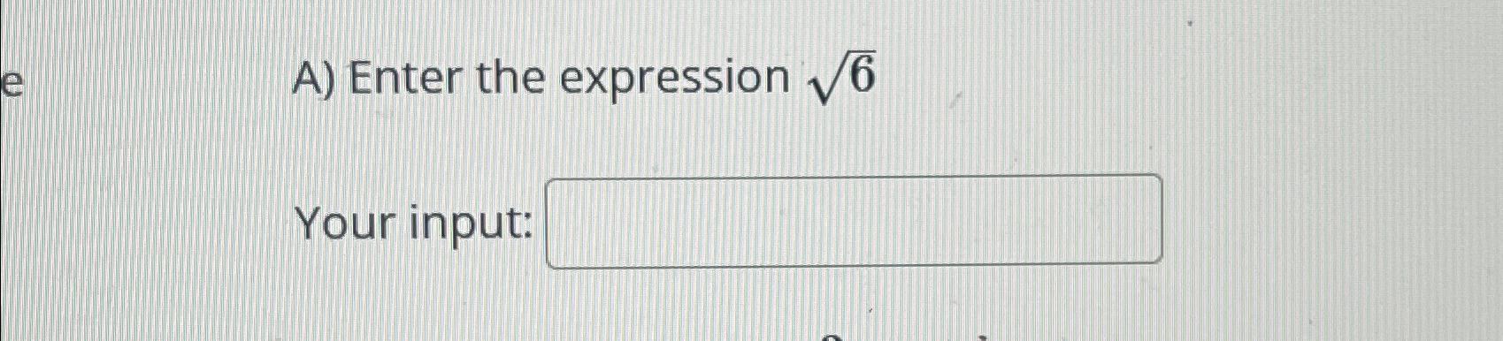 Solved A) ﻿Enter the expression 62Your input: | Chegg.com