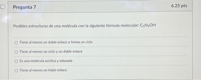 Posibles estructuras de una molécula con la siguiente fórmula molecular: \( \mathrm{C}_{5} \mathrm{H}_{9} \mathrm{OH} \) Tien