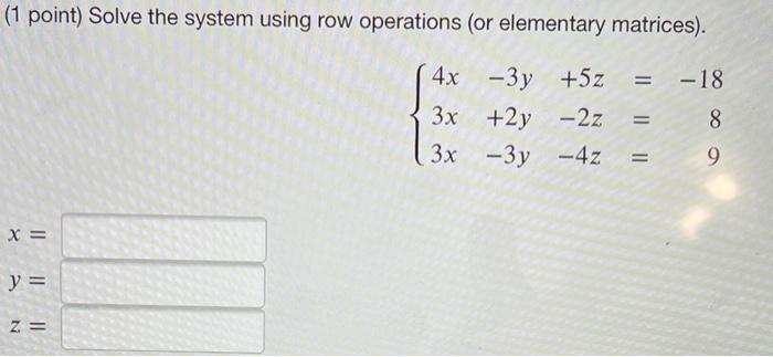 Solved Solve the system using matrices row operations 4x