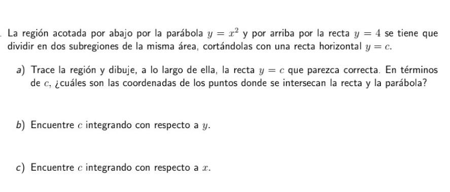 La región acotada por abajo por la parábola \( y=x^{2} \) y por arriba por la recta \( y=4 \) se tiene que dividir en dos sub