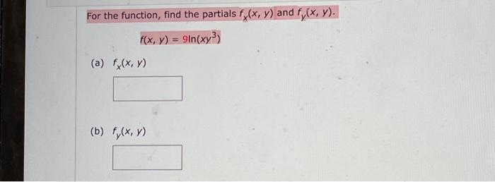 For the function, find the partials \( f_{x}(x, y) \) and \( f_{y}(x, y) \). \[ f(x, y)=9 \ln \left(x y^{3}\right) \] (a) \(