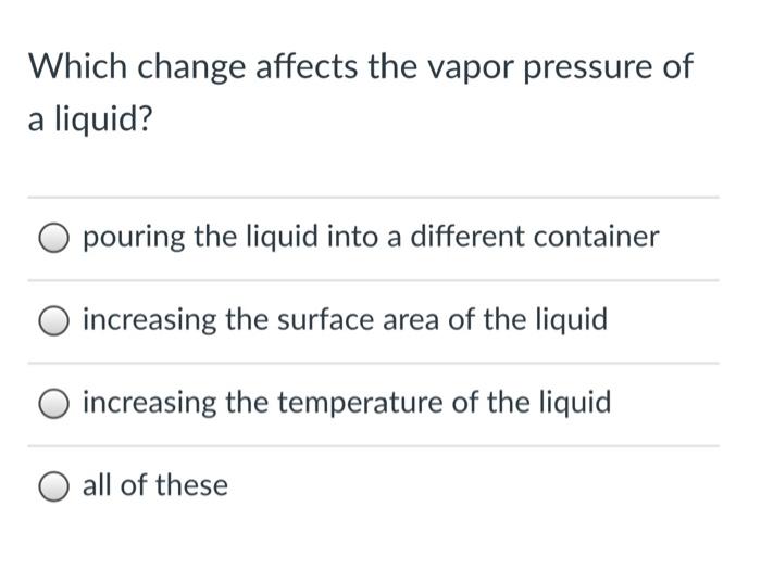 Solved Which change affects the vapor pressure of a liquid? | Chegg.com