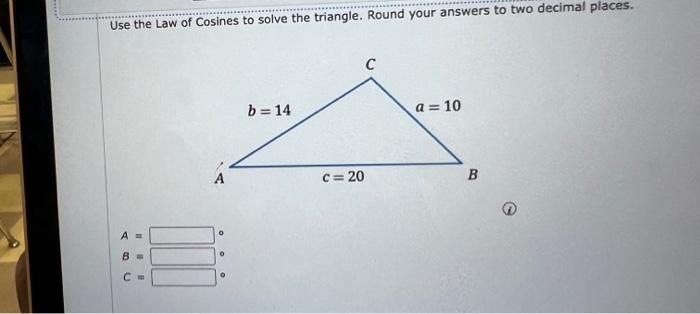 Solved Use the Law of Cosines to solve the triangle. Round | Chegg.com