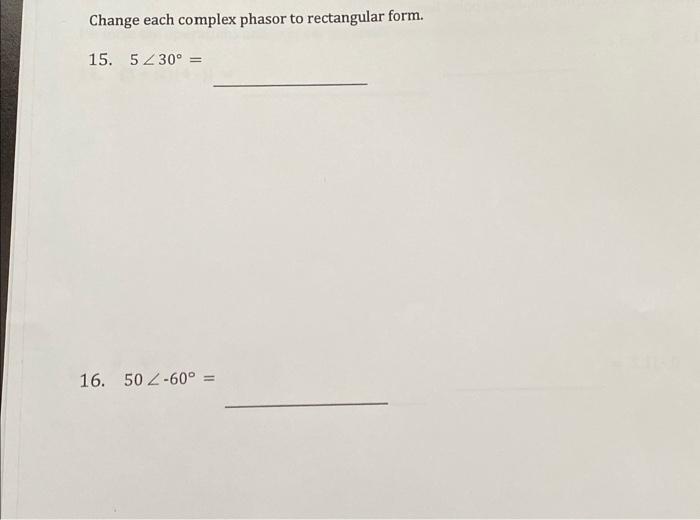 Solved Change each complex phasor to rectangular form. 15. | Chegg.com