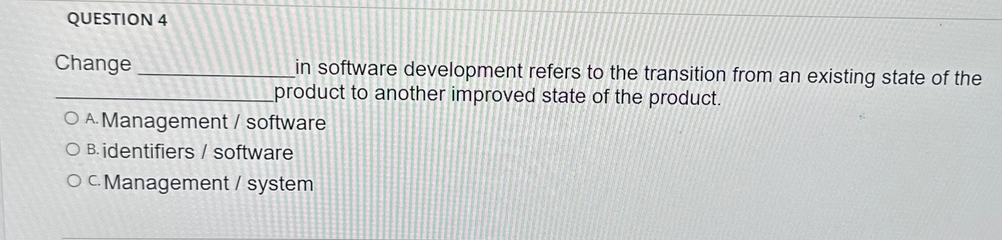 Solved QUESTION 4Change in software development refers to | Chegg.com