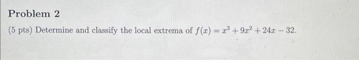 Solved (5 pts) Determine and classify the local extrema of | Chegg.com
