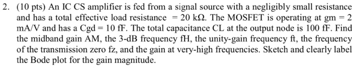 Solved 2. (10 pts) An IC CS amplifier is fed from a signal | Chegg.com
