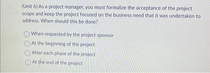 Solved (Unit 6) As a project manager, you must formalize the | Chegg.com