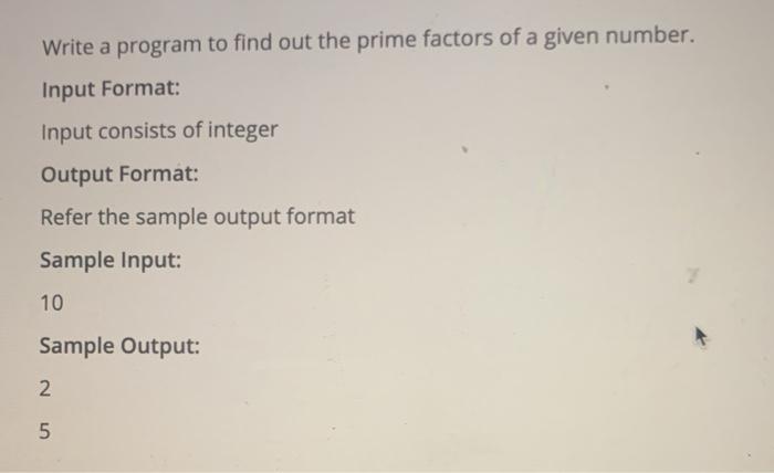 Solved Write a program to find out the prime factors of a | Chegg.com