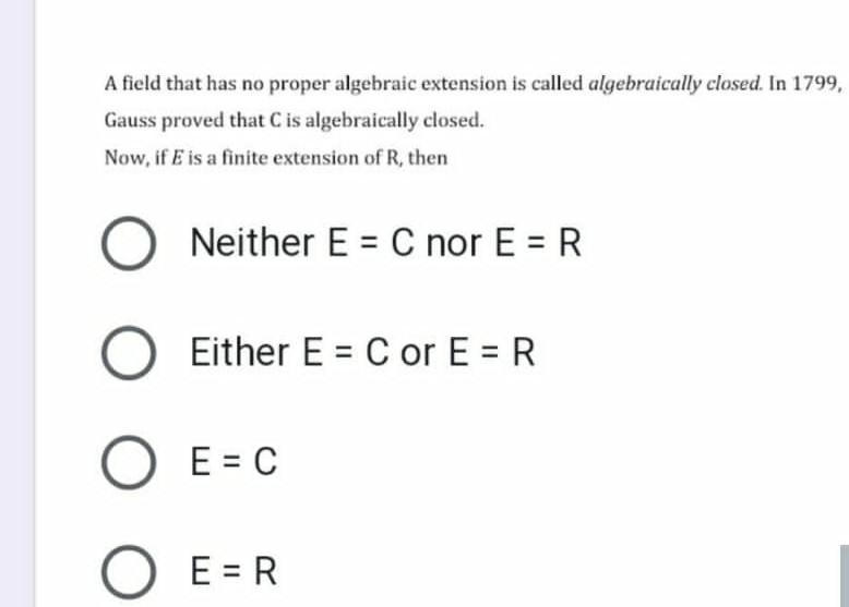 Solved A field that has no proper algebraic extension is Chegg