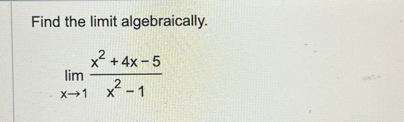 Solved Find The Limit Algebraically Limx→1x2 4x 5x2 1