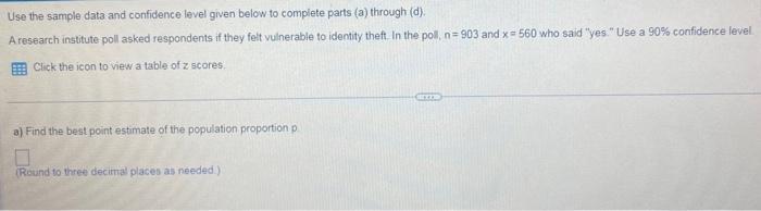 Use the sample data and confidence level given below to complete parts (a) through (d).
A research institute poll asked respo