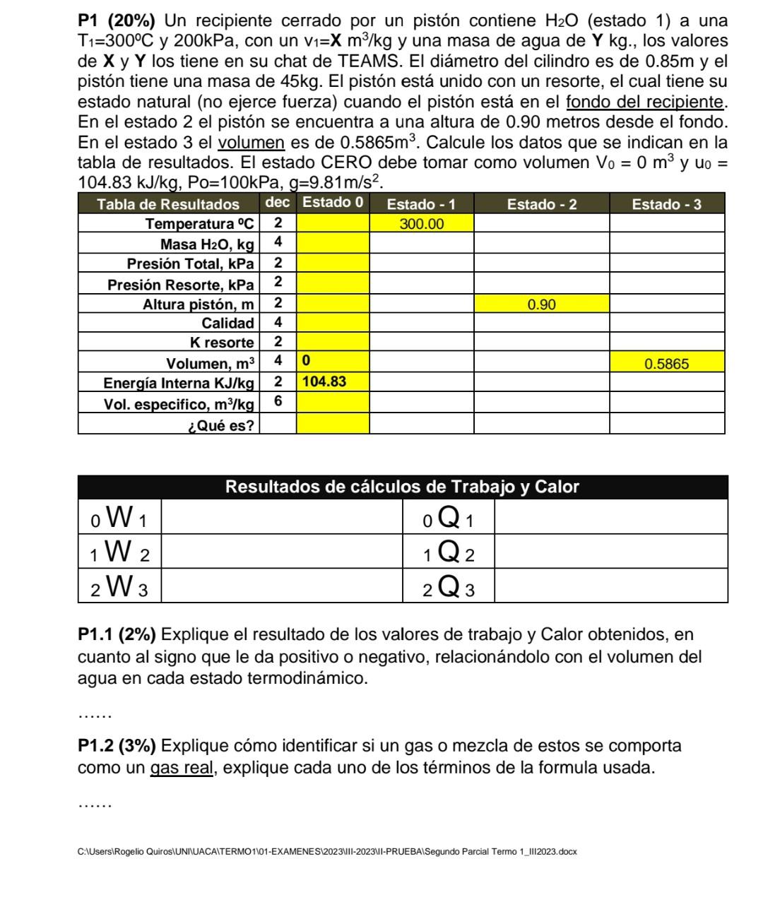 P1 (20\%) Un recipiente cerrado por un pistón contiene \( \mathrm{H}_{2} \mathrm{O} \) (estado 1) a una \( \mathrm{T}_{1}=300