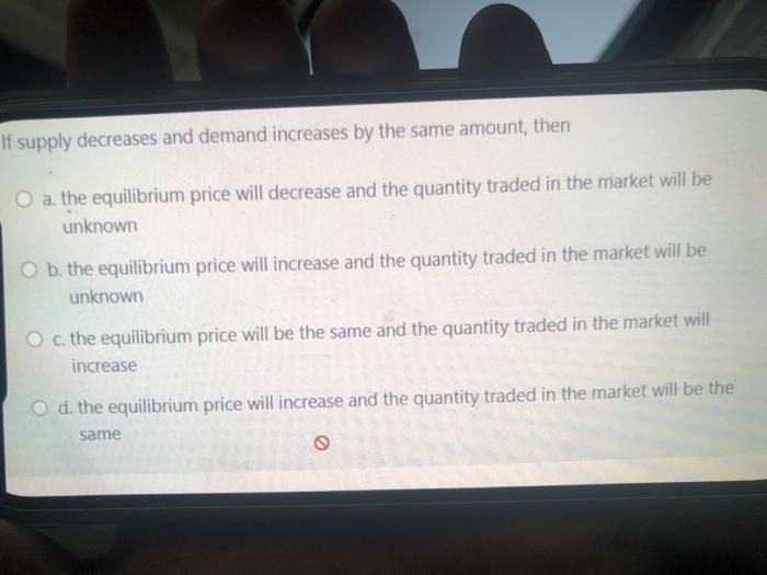 Solved If supply decreases and demand increases by the same | Chegg.com