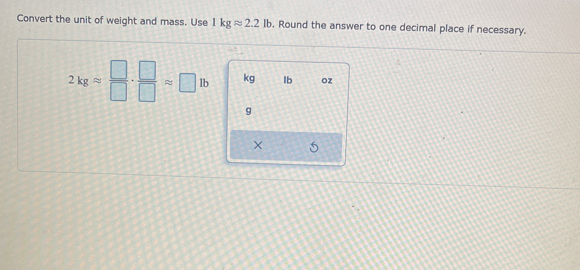 Solved Convert the unit of weight and mass. Use 1kg2.2lb.