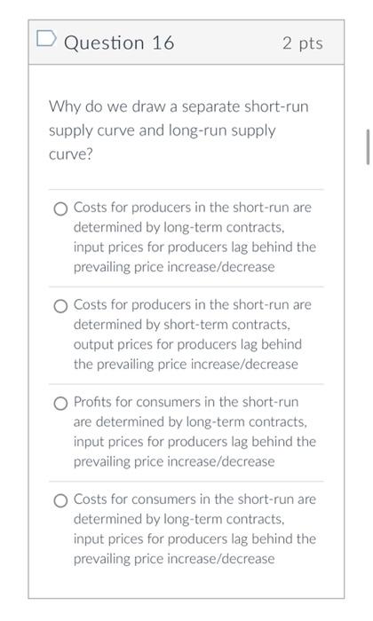 Why do we draw a separate short-run supply curve and long-run supply curve?
Costs for producers in the short-run are determin