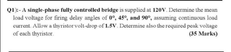Solved Q1):- A single-phase fully controlled bridge is | Chegg.com