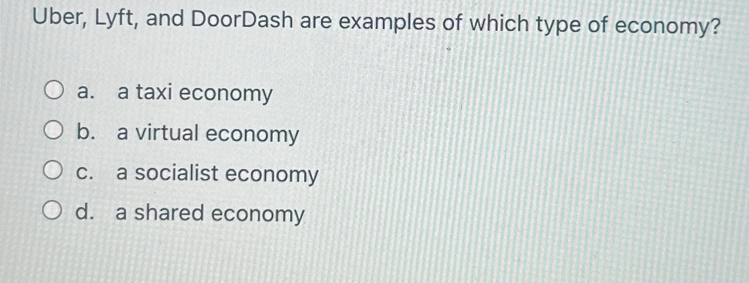 Solved Uber, Lyft, ﻿and DoorDash are examples of which type