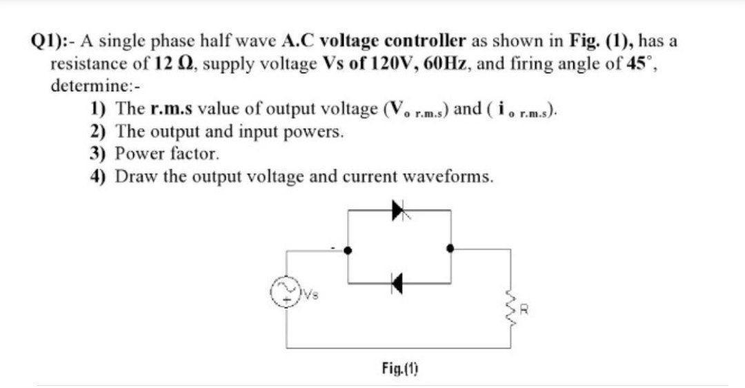 Solved Q1):- A single phase half wave A.C voltage controller | Chegg.com