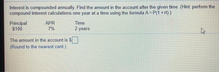 Solved Interest is compounded annually. Find the amount in | Chegg.com