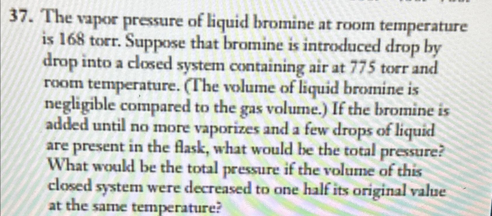 Solved The vapor pressure of liquid bromine at room