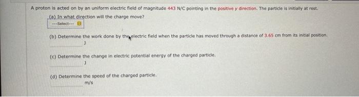 Solved A proton Is acted on by an uniform electric field of | Chegg.com