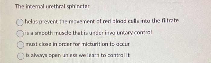 Solved The internal urethral sphincter helps prevent the | Chegg.com