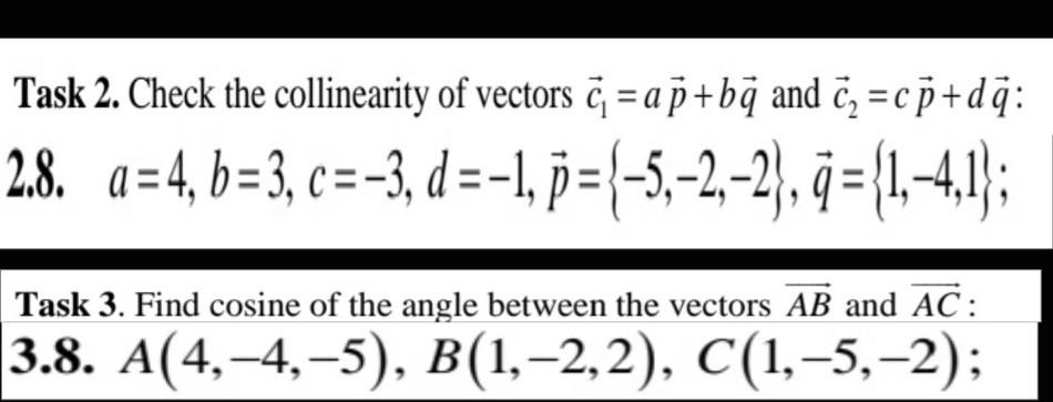 Solved Task 2. Check the collinearity of vectors c = ap+bq | Chegg.com