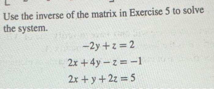 Use the inverse of the matrix in Exercise 5 to solve | Chegg.com