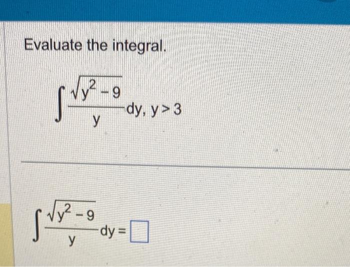 Evaluate the integral. \[ \int \frac{\sqrt{y^{2}-9}}{y} d y, y>3 \] \[ \int \frac{\sqrt{y^{2}-9}}{y} d y= \]