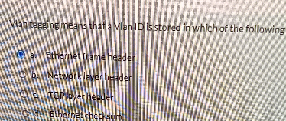 Solved Vlan tagging means that a Vlan ID is stored in which | Chegg.com
