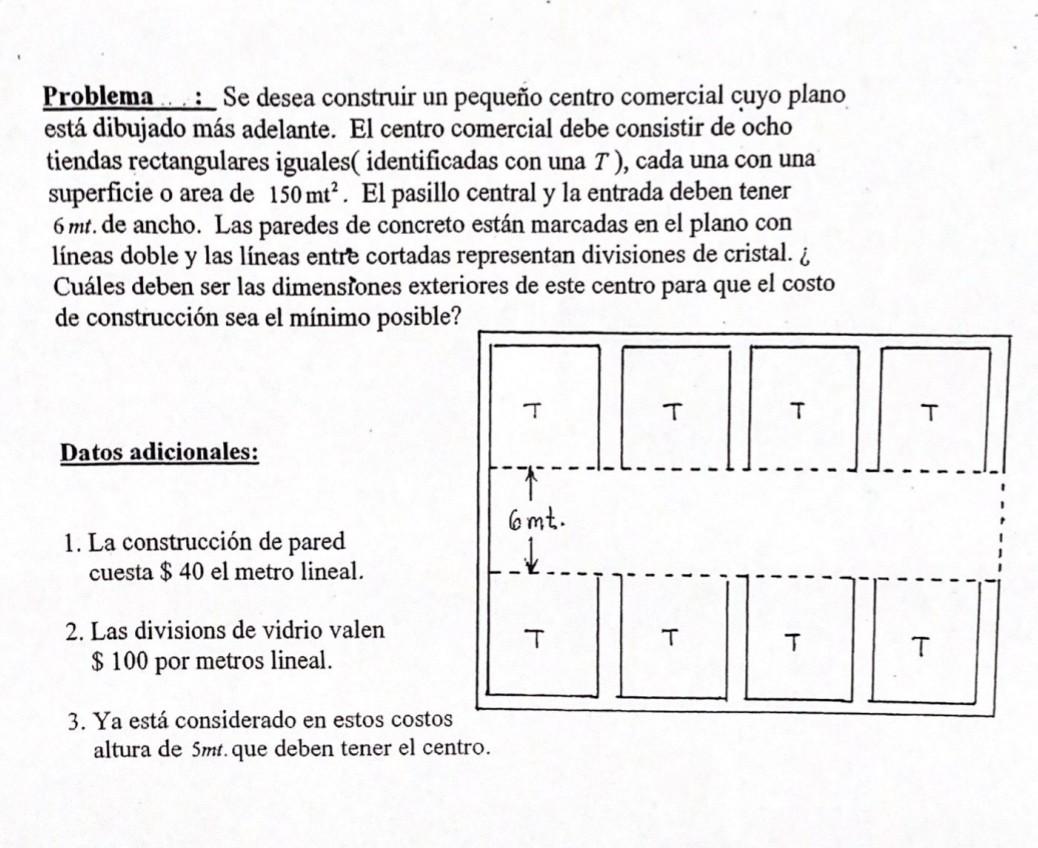 Problema .. : Se desea construir un pequeño centro comercial cuyo plano está dibujado más adelante. El centro comercial debe