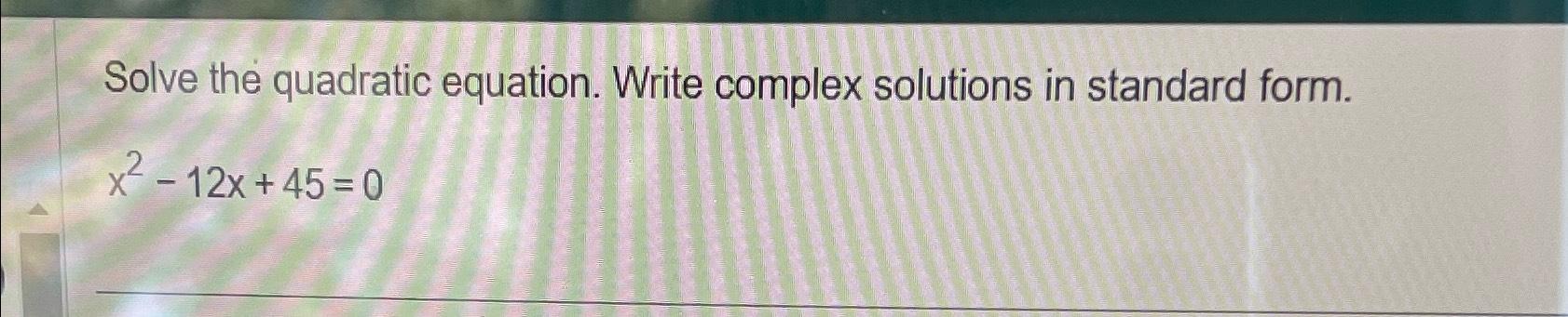 Solved Solve the quadratic equation. Write complex solutions | Chegg.com