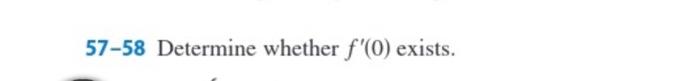 57-58 Determine whether \( f^{\prime}(0) \) exists.