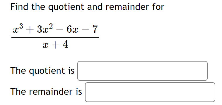 Solved Find the quotient and remainder forx3+3x2-6x-7x+4The | Chegg.com